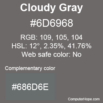 Example of Cloudy Gray color or HTML color code #6D6968 with complementary color #686D6E.