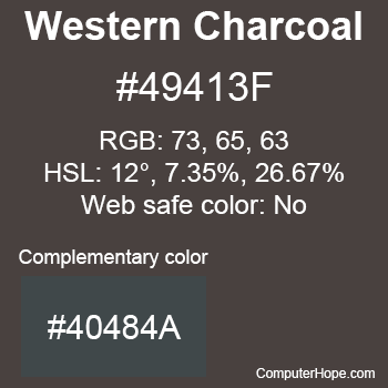 Example of Western Charcoal color or HTML color code #49413F with complementary color #40484A.