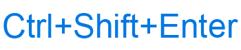 Ctrl+Shift+Enter keyboard shortcut