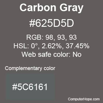Example of Carbon Gray color or HTML color code #625D5D with complementary color #5C6161.