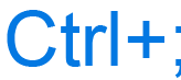 Ctrl+Shift+: or Ctrl, Shift, colon keyboard shortcut