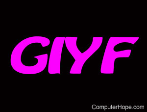 Google Is Your Friend, abbreviated as GIYF