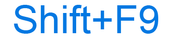 Shift+F9 keyboard shortcut